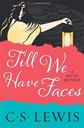 Till We Have Faces by Lewis, C. S.
