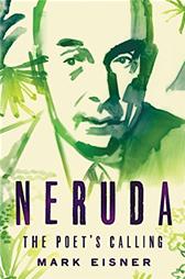 Neruda: The Poet's Calling by Eisner, Mark