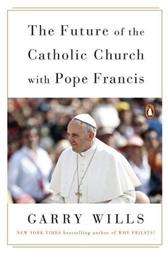 Future of the Catholic Church with Pope Francis by Wills, Garry