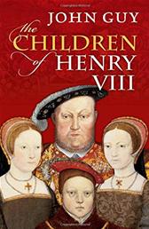 Children of Henry VIII by Guy, John
