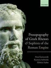 Prosopography of Greek Rhetors and Sophists of the Roman Empire by Janiszewski, Pawel, et al.
