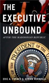 Executive Unbound by Posner, Eric A. ; Vermeule, Adrian