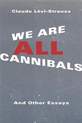 We Are All Cannibals by Lévi-Strauss, Claude, et al.