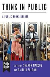Think in Public by Marcus, Sharon ; Zaloom, Caitlin ; Butler, Judith ; Turner, Fred (C