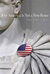Why America Is Not a New Rome by Smil, Vaclav