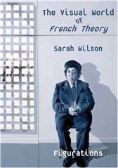 Visual World of French Theory by Wilson, Sarah