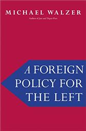 Foreign Policy for the Left by Walzer, Michael