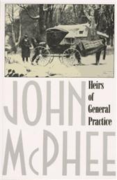 Heirs of General Practice by McPhee, John