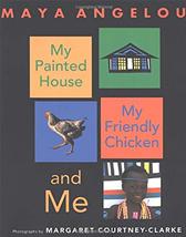 My Painted House, My Friendly Chicken, and Me by Angelou, Maya