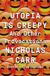 Utopia Is Creepy by Carr, Nicholas
