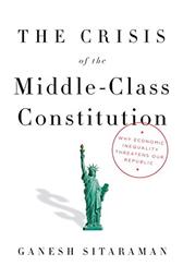 Crisis of the Middle-Class Constitution by Sitaraman, Ganesh