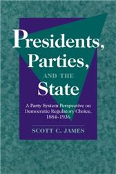 Presidents, Parties, and the State by James, Scott C.