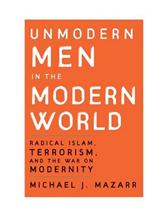 Unmodern Men in the Modern World by Mazarr, Michael J.