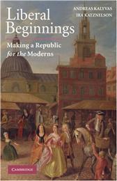 Liberal Beginnings by Kalyvas, Andreas & Ira I. Katznelson