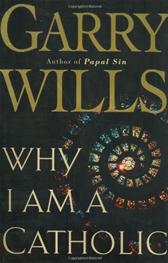 Why I Am a Catholic by Wills, Garry