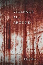 Violence All Around by Sifton, John