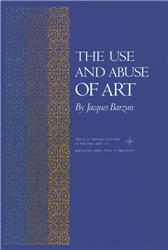 Use and Abuse of Art by Barzun, Jacques