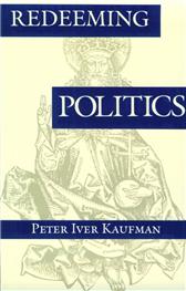 Redeeming Politics by Kaufman, Peter Iver