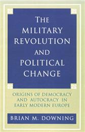 Military Revolution & Political Change by Downing, Brian M.