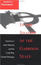 In the Shadow of the Garrison State by Friedberg, Aaron L.