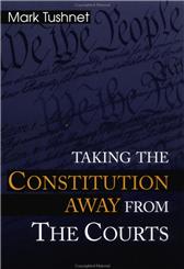 Taking the Constitution Away from the Courts by Tushnet, Mark V.