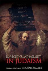 Law, Politics and Morality in Judaism by Walzer, Michael