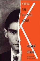 Kafka: The Decisive Years by Stach, Reiner
