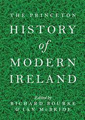 Princeton History of Modern Ireland by Bourke, Richard & Ian McBride, eds.