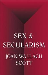 Sex and Secularism by Scott, Joan Wallach