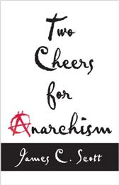 Two Cheers for Anarchism by Scott, James C.