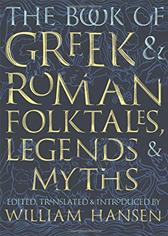 Book of Greek and Roman Folktales, Legends, and Myths by Hansen, William