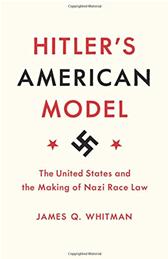 Hitler's American Model by Whitman, James Q.