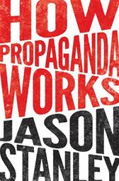 How Propaganda Works by Stanley, Jason