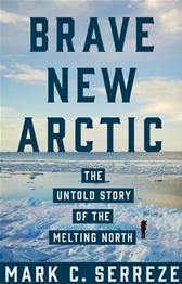 Brave New Arctic by Serreze, Mark C.