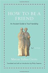 How to Be a Friend by Cicero, Marcus Tullius & Philip Freeman