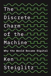 Discrete Charm of the Machine by Steiglitz, Kenneth