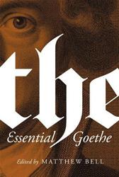 Essential Goethe by Von Goethe, Johann Wolfgang & Matthew Bell