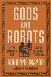 Gods and Robots by Mayor, Adrienne