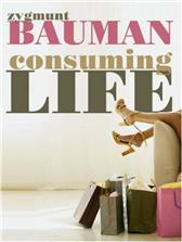 Consuming Life by Bauman, Zygmunt