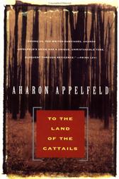 To the Land of the Cattails by Appelfeld, Aharon