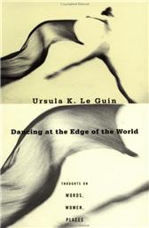 Dancing at the Edge of the World by Le Guin, Ursula K.