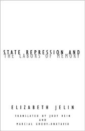 State Repression and the Labors of Memory by Elizabeth Jelin