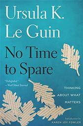 No Time to Spare by Ursula K. Le Guin; Karen Joy Fowler (Introduction by)