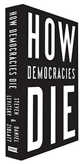How Democracies Die by Levitsky, Steven & Daniel Ziblatt