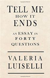 Tell Me How It Ends by Luiselli, Valeria ; Anderson, Jon Lee