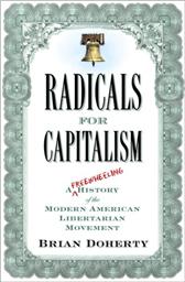 Radicals for Capitalism by Doherty, Brian