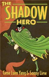 Shadow Hero by Gene Luen Yang; Sonny Liew (Illustrator)
