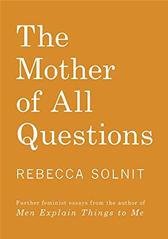 Mother of All Questions by Solnit, Rebecca