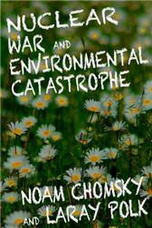 Nuclear War and Environmental Catastrophe by Chomsky, Noam & Laray Polk