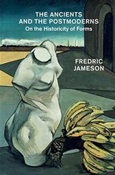 Ancients and the Postmoderns by Jameson, Fredric